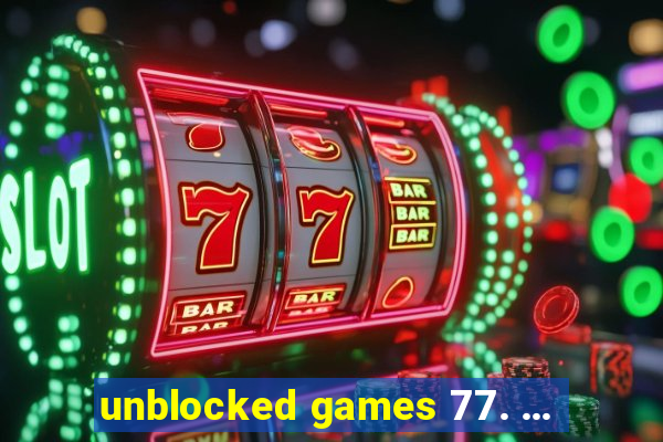 unblocked games 77. ...